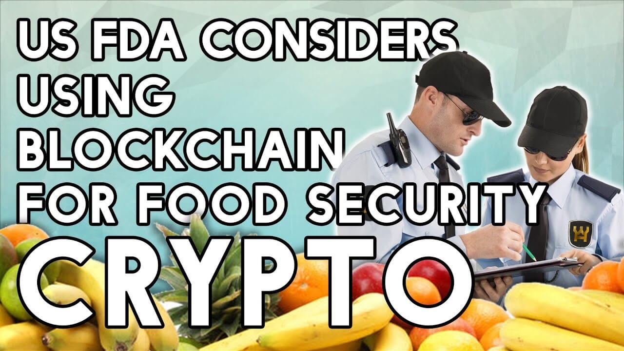 US FDA considers using Blockchain for Food Security – Blockchain is the Future!