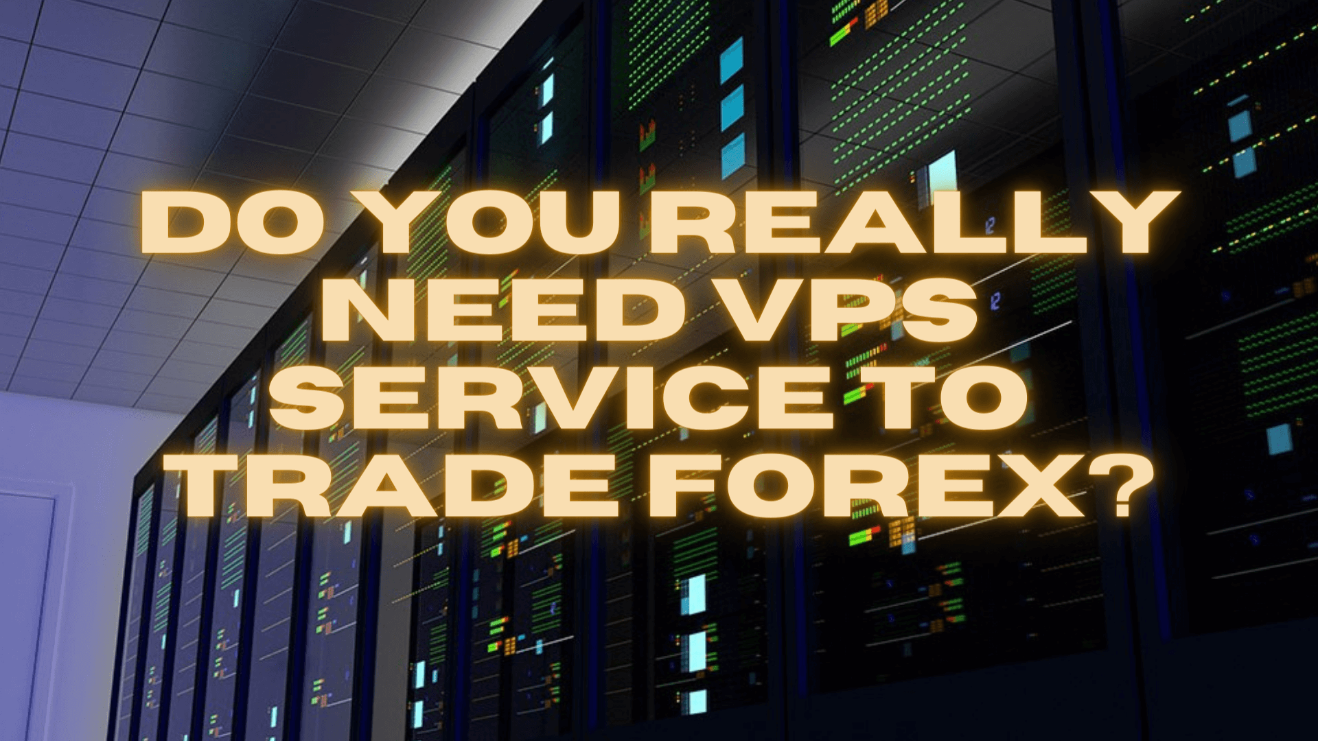 Do You Really Need VPS Service to Trade Forex? | Forex Academy